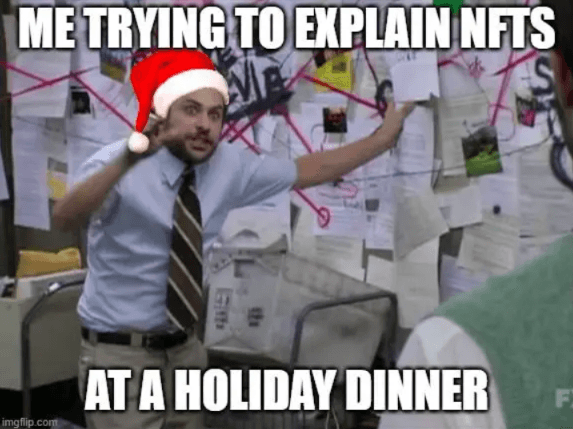 Every NFT enthusiast has found themselves trying to explain NFTs to their family over dinner. 